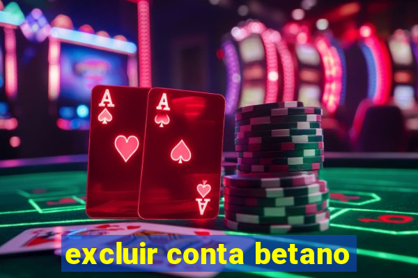 excluir conta betano